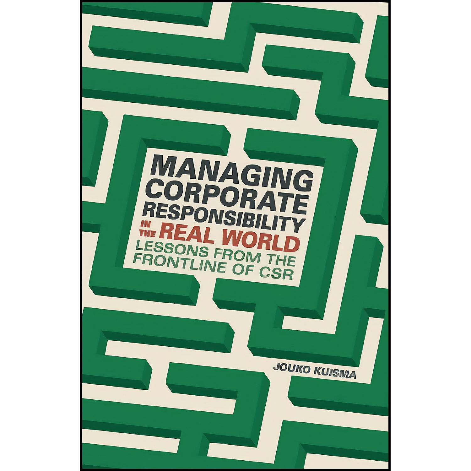 کتاب Managing Corporate Responsibility in the Real World اثر Jouko Kuisma انتشارات Springer