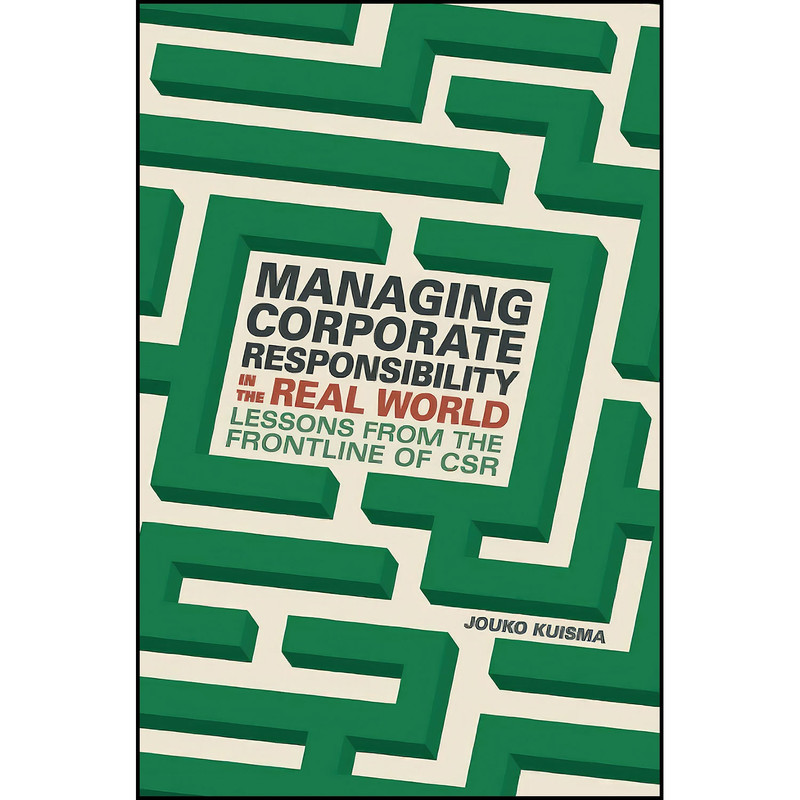 کتاب Managing Corporate Responsibility in the Real World اثر Jouko Kuisma انتشارات Springer