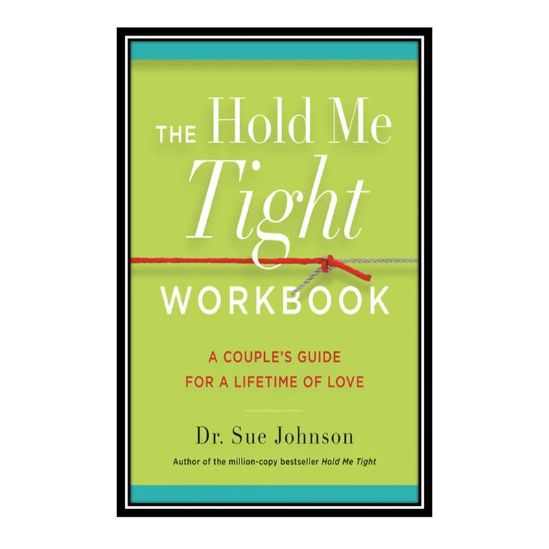 کتاب The Hold Me Tight Workbook اثر Sue Johnson انتشارات مؤلفین طلایی