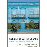 کتاب Cuba's Forgotten Decade اثر جمعی از نویسندگان انتشارات Lexington Books