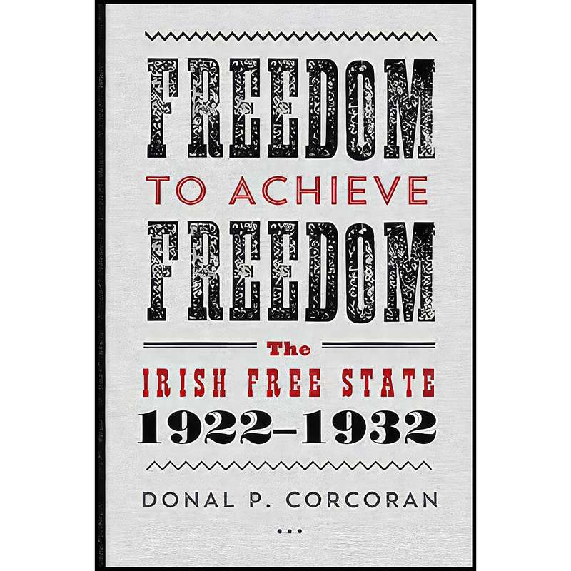 کتاب Freedom to Achieve Freedom اثر Donal P. Corcoran انتشارات Gill MacMillan, Limited کتاب Freedom to Achieve Freedom اثر Donal P. Corcoran انتشارات Gill MacMillan, Limited