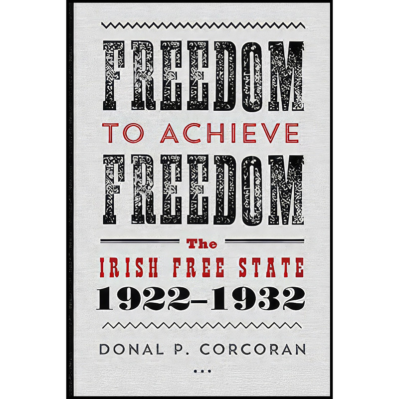 کتاب Freedom to Achieve Freedom اثر Donal P. Corcoran انتشارات Gill MacMillan, Limited کتاب Freedom to Achieve Freedom اثر Donal P. Corcoran انتشارات Gill MacMillan, Limited