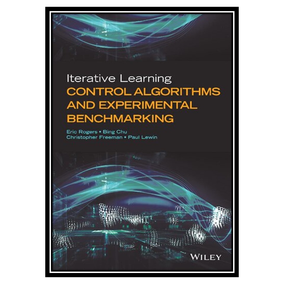 کتاب Iterative Learning Control Algorithms and Experimental Benchmarking اثر جمعی از نویسندگان انتشارات مؤلفین طلایی