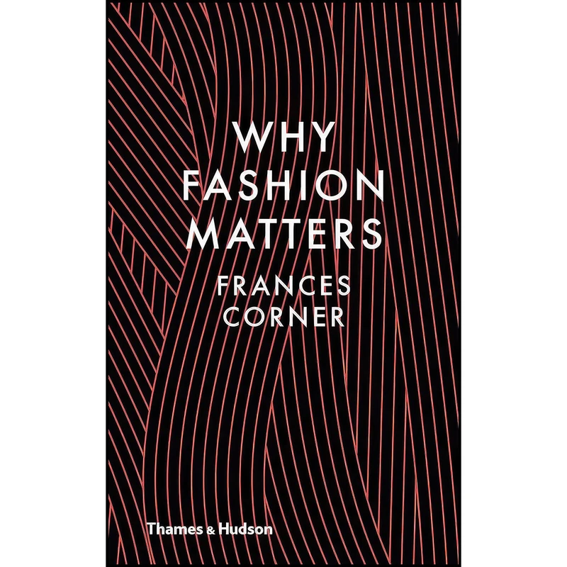 کتاب Why Fashion Matters اثر Frances Corner and F. M. Corner انتشارات Thames   Hudson