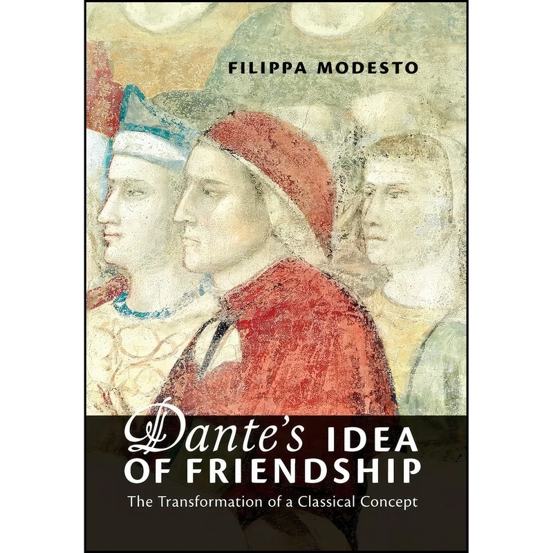 کتاب Dante's Idea of Friendship اثر Filippa Modesto انتشارات University of Toronto Press