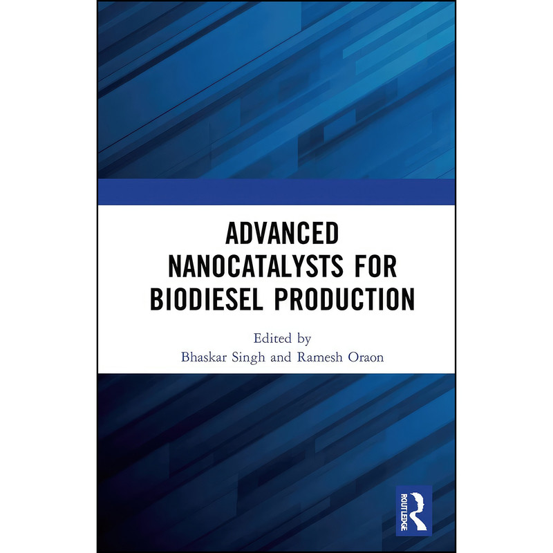 کتاب Advanced Nanocatalysts for Biodiesel Production اثر Bhaskar Singh and Ramesh Oraon انتشارات CRC Press