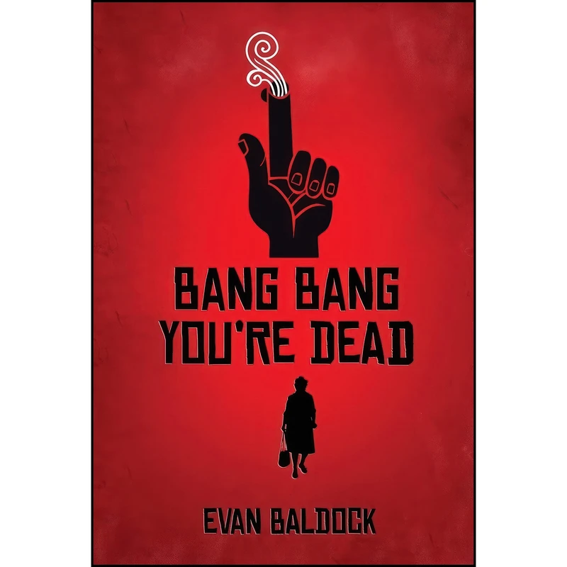 کتاب Bang Bang, Youre Dead اثر Evan Baldock انتشارات Red Dog Press