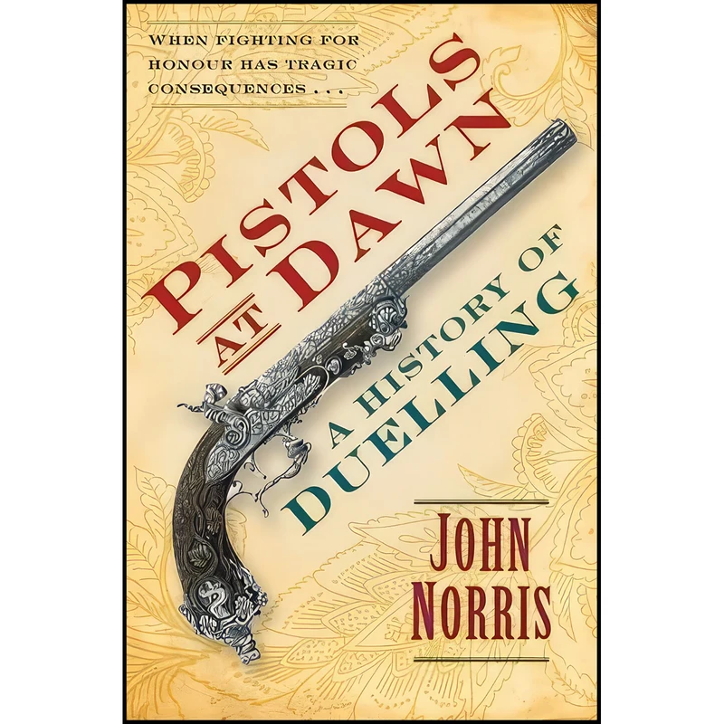 کتاب Pistols at Dawn اثر John Norris انتشارات The History Press