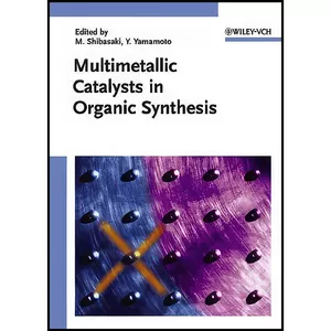 کتاب Multimetallic Catalysts in Organic Synthesis اثر جمعي از نويسندگان انتشارات Wiley-VCH
