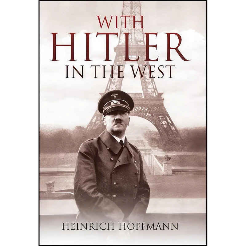 کتاب With Hitler in the West اثر Heinrich Hoffmann انتشارات Pen and Sword Military