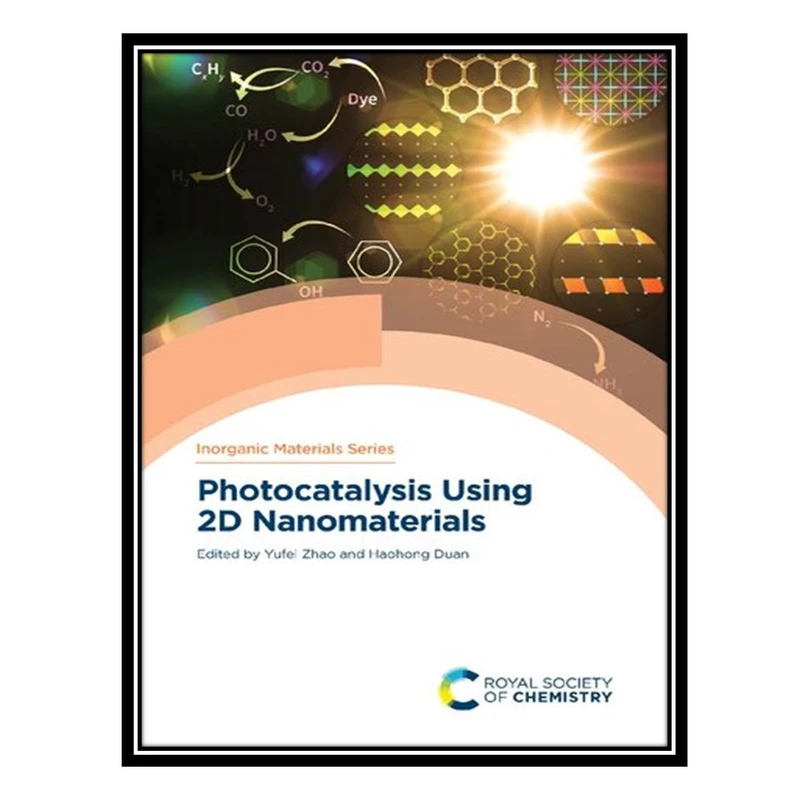 کتاب Photocatalysis Using 2D Nanomaterials اثر Yufei Zhao and Haohong Duan انتشارات مؤلفین طلایی
