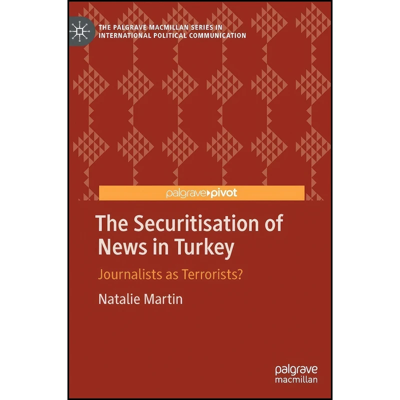 کتاب The Securitisation of News in Turkey اثر Natalie Martin انتشارات Palgrave Macmillan