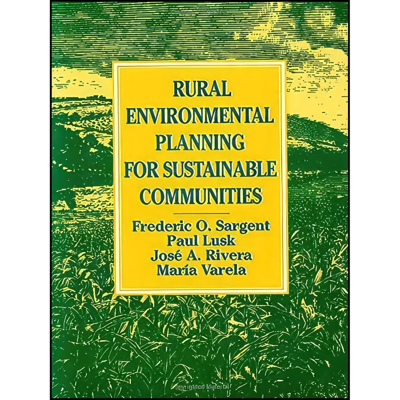 کتاب Rural Environmental Planning for Sustainable Communities اثر جمعي از نويسندگان انتشارات Island Press
