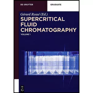 کتاب Supercritical Fluid Chromatography  اثر G&eacute;rard Ross&eacute; انتشارات De Gruyter