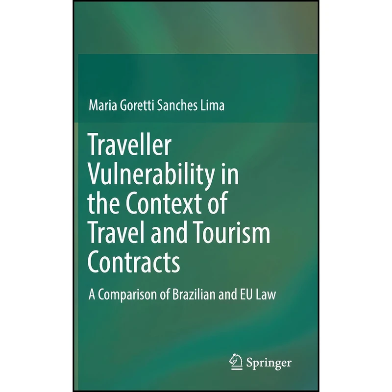 کتاب Traveller Vulnerability in the Context of Travel and Tourism Contracts اثر Maria Goretti Sanches Lima انتشارات Springer
