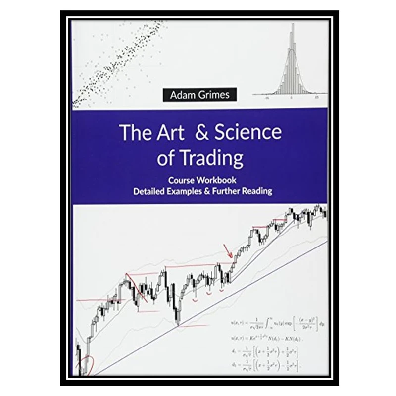 کتاب The Art and Science of Trading: Course Workbook اثر Adam Grimes انتشارات مولفین طلایی 