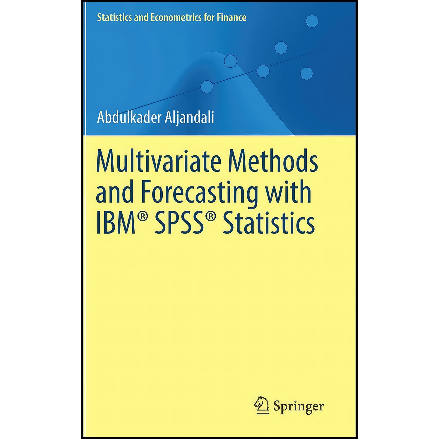 کتاب Multivariate Methods and Forecasting with IBM® SPSS® Statistics اثر Abdulkader Aljandali انتشارات Springer