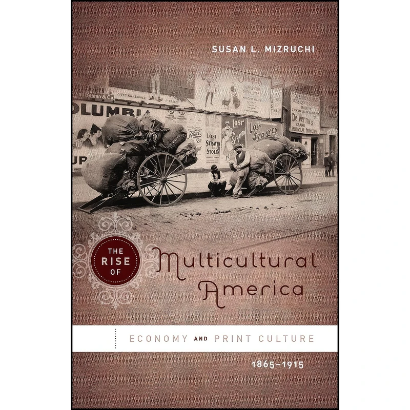 کتاب The Rise of Multicultural America اثر Susan L. Mizruchi انتشارات The University of North Carolina Press