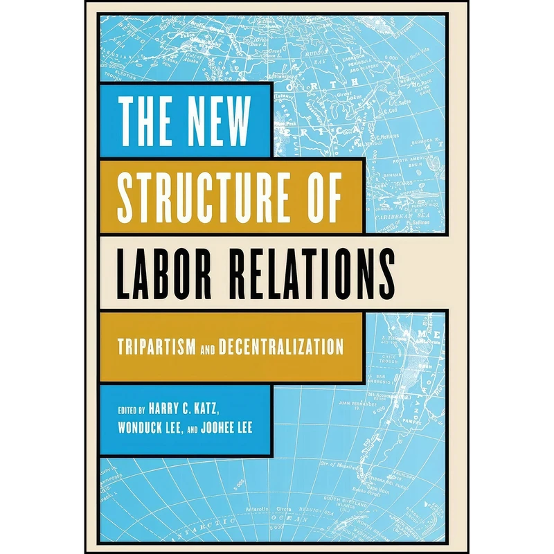 کتاب The New Structure of Labor Relations اثر جمعي از نويسندگان انتشارات Cornell University Press