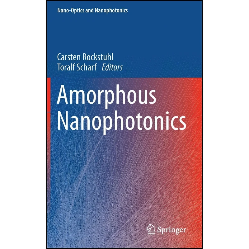 کتاب Amorphous Nanophotonics  اثر Carsten Rockstuhl and Toralf Scharf انتشارات Springer