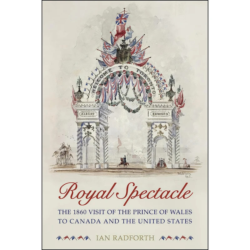 کتاب Royal Spectacle اثر Ian Walter Radforth انتشارات University of Toronto Press