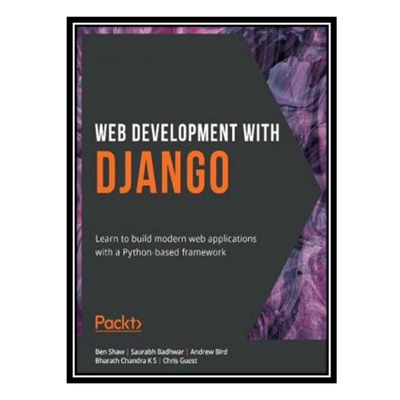 کتاب Web Development with Django: Learn to build modern web applications with a Python-based framework اثر جمعی از نویسندگان انتشارات مؤلفین طلایی