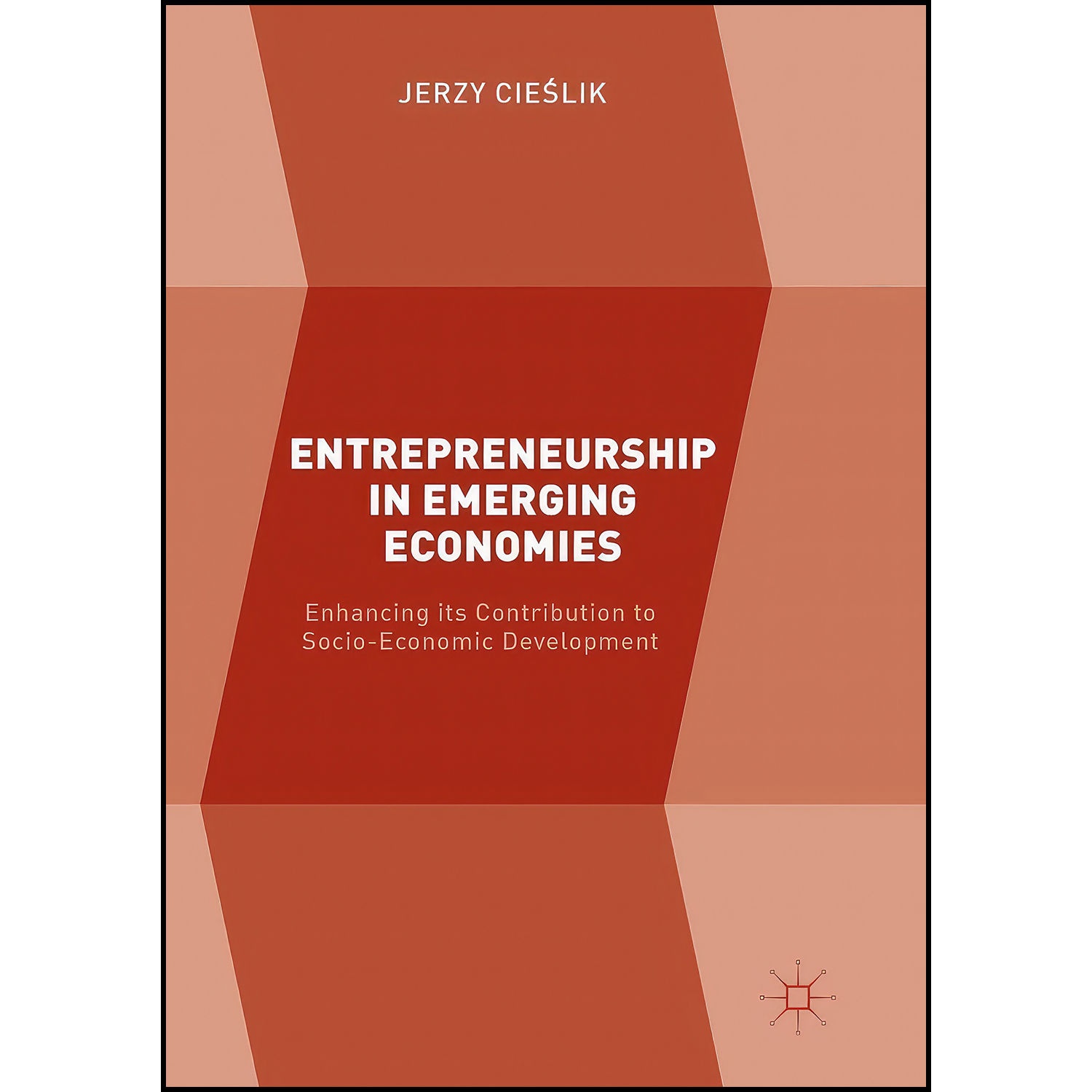 کتاب Entrepreneurship in Emerging Economies اثر Jerzy Cieślik انتشارات Palgrave Macmillan