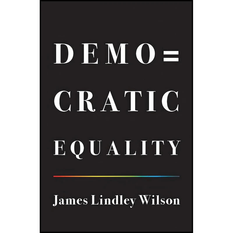 کتاب Democratic Equality اثر James Lindley Wilson انتشارات Princeton University Press