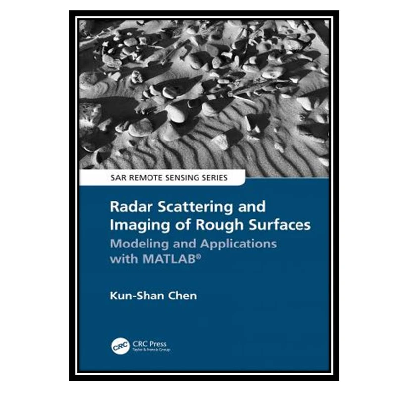 کتاب Radar Scattering and Imaging of Rough Surfaces: Modeling and Applications with MATLAB اثر Kun-Shan Chen انتشارات مؤلفین طلایی