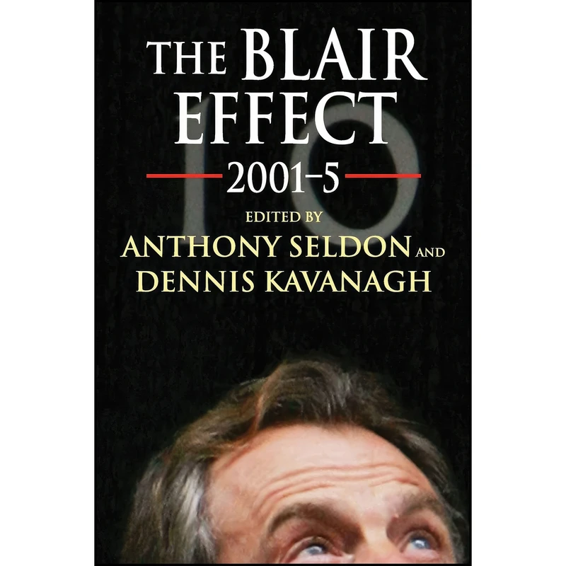 کتاب The Blair Effect 2001-5 اثر Anthony Seldon and Dennis Kavanagh انتشارات Cambridge University Press
