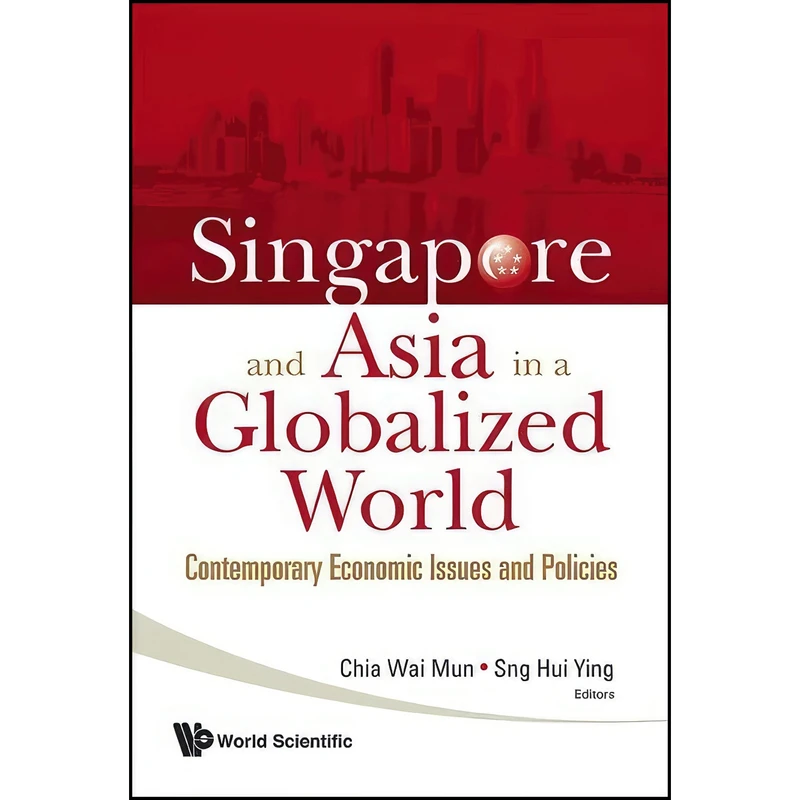 کتاب Singapore and Asia in a Globalized World اثر Wai Mun Chia and Hui Ying Sng انتشارات World Scientific Publishing Company