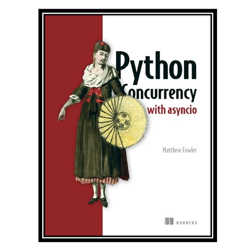 کتاب Python Concurrency with asyncio اثر Matthew Fowler انتشارات مؤلفین طلایی