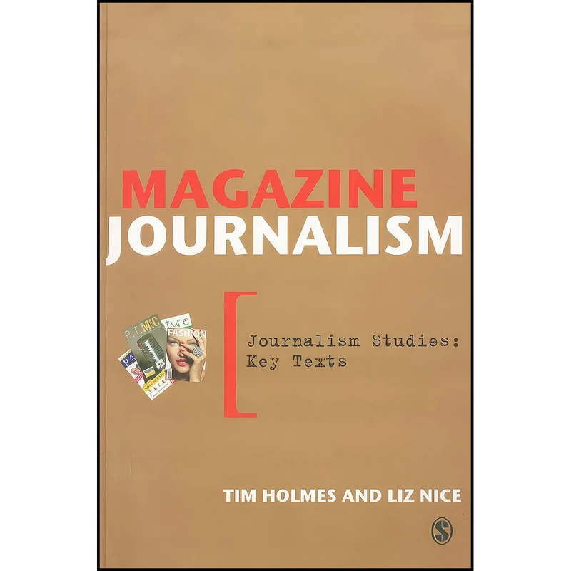 کتاب Magazine Journalism  اثر Tim Holmes and Liz Nice انتشارات SAGE Publications Ltd