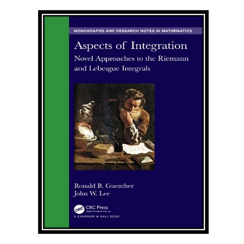 کتاب Aspects of Integration: Novel Approaches to the Riemann and Lebesgue Integrals اثر Ronald B Guenther AND John W Lee انتشارات مؤلفین طلایی