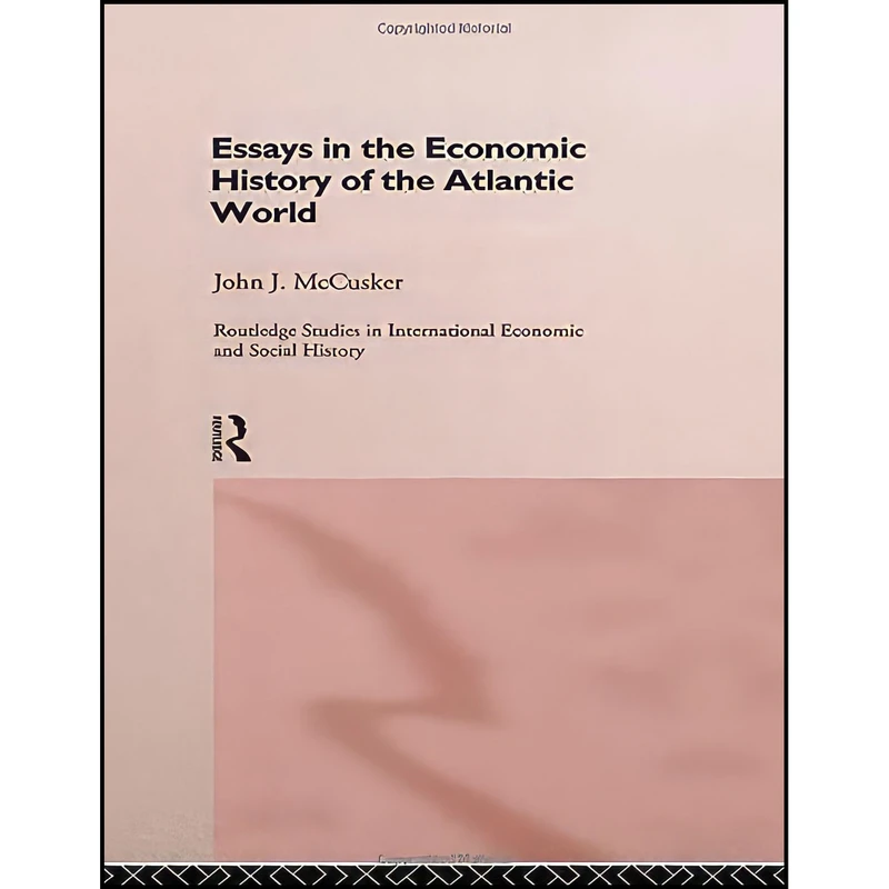 کتاب Essays in the Economic History of the Atlantic World  اثر John J. McCusker انتشارات Routledge