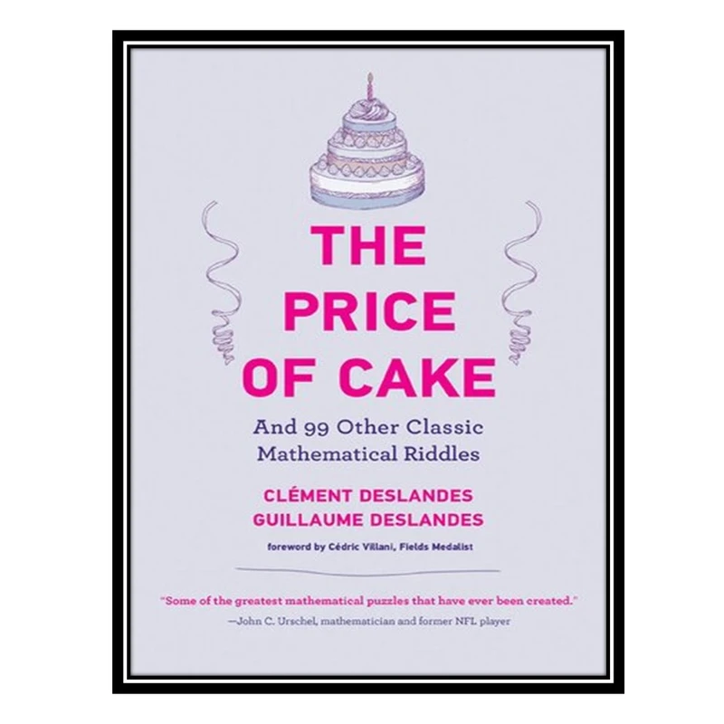 کتاب The Price of Cake: And 99 Other Classic Mathematical Riddles اثر جمعی از نویسندگان انتشارات مؤلفین طلایی
