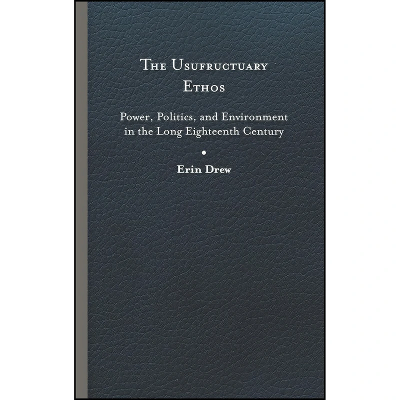 کتاب The Usufructuary Ethos اثر Erin Drew انتشارات University of Virginia Press
