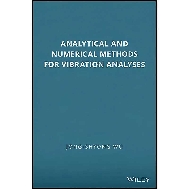 کتاب Analytical and Numerical Methods for Vibration Analyses اثر Jong-Shyong Wu انتشارات Wiley
