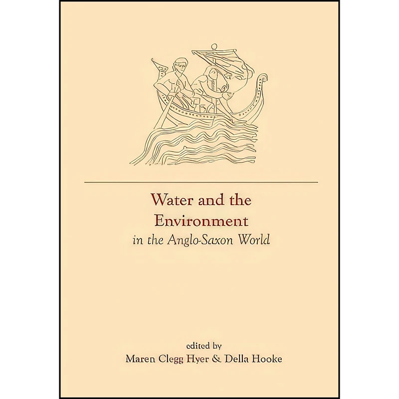 کتاب Water and the Environment in the Anglo-Saxon World  اثر Maren Clegg Hyer and Della Hooke انتشارات Liverpool University Press