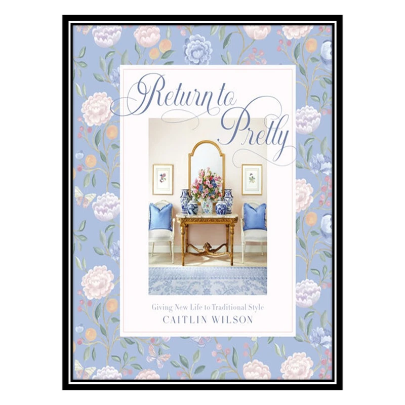 کتاب Return to Pretty: Giving New Life to Traditional Style اثر Caitlin Wilson انتشارات مؤلفین طلایی