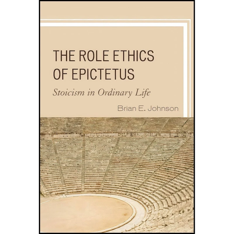 کتاب The Role Ethics of Epictetus اثر Brian E. Johnson انتشارات Lexington Books