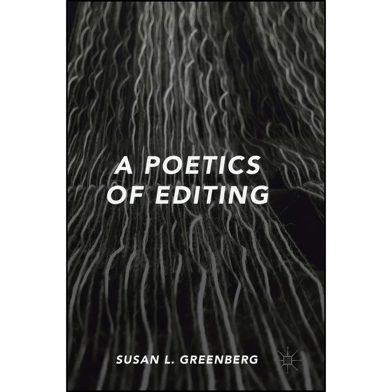 کتاب A Poetics of Editing اثر Susan L. Greenberg انتشارات Palgrave Macmillan