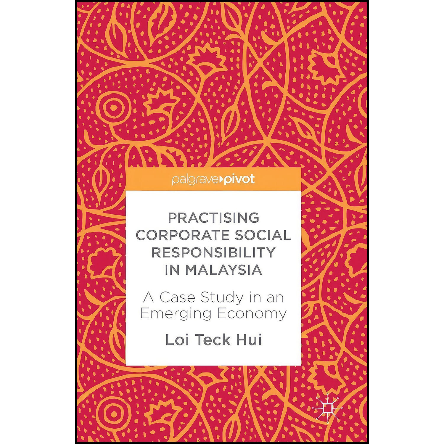 کتاب Practising Corporate Social Responsibility in Malaysia اثر Loi Teck Hui انتشارات Palgrave Macmillan