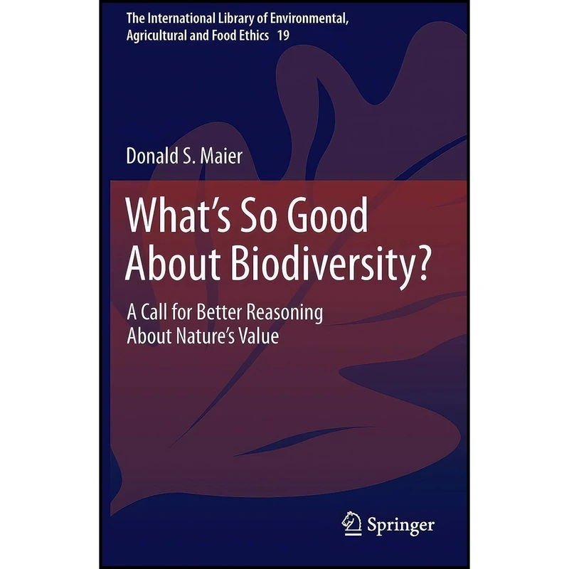 کتاب What&s So Good About Biodiversity اثر Donald S. Maier انتشارات Springer
