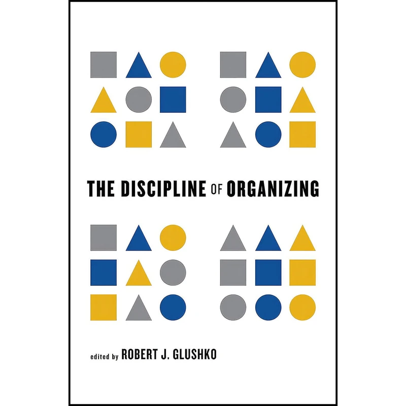 کتاب The Discipline of Organizing  اثر Erik Wilde and Robert J. Glushko انتشارات The MIT Press
