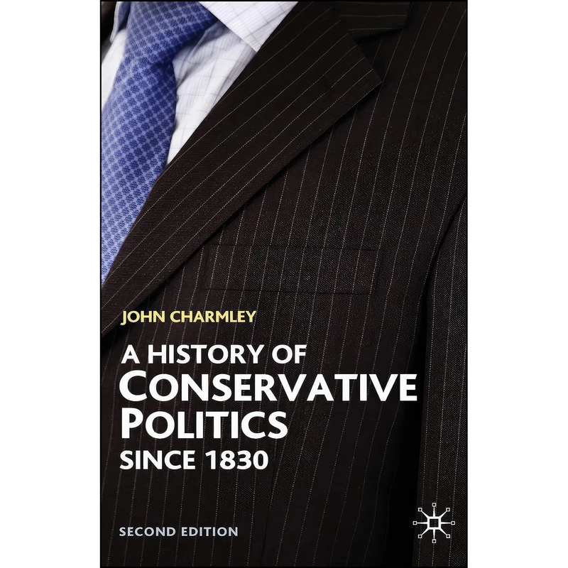 کتاب A History of Conservative Politics Since 1830  اثر John Charmley انتشارات Palgrave