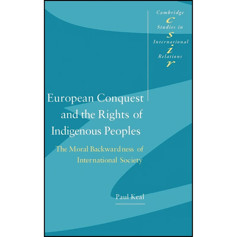 کتاب European Conquest and the Rights of Indigenous Peoples اثر Paul Keal انتشارات Cambridge University Press