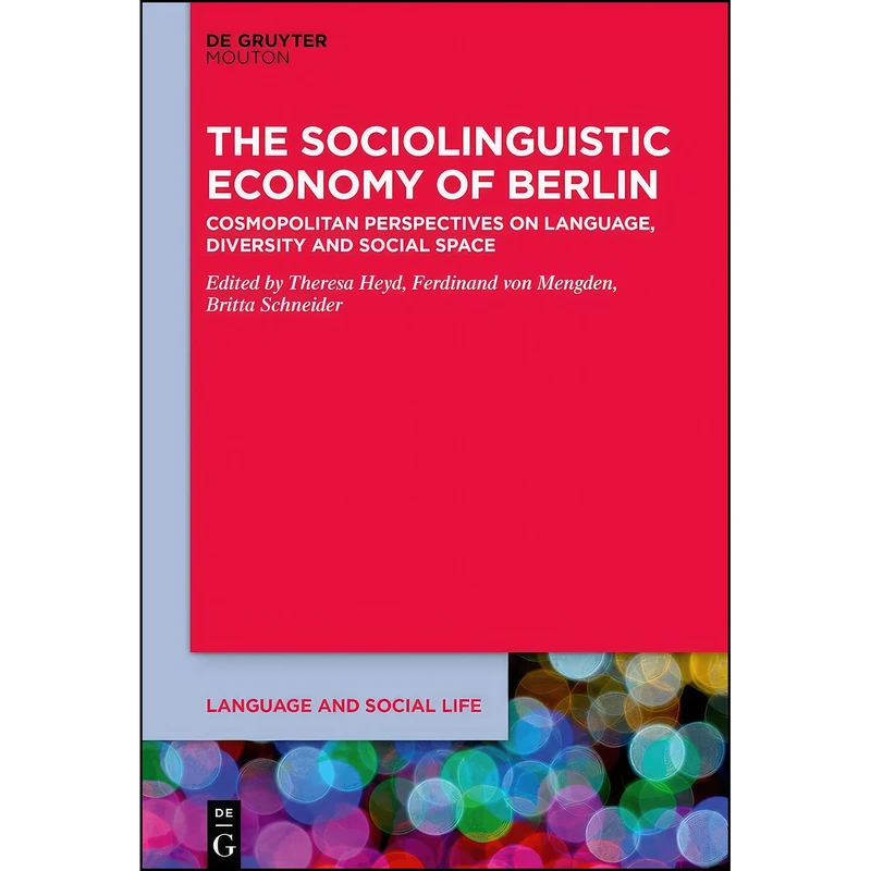کتاب The Sociolinguistic Economy of Berlin  اثر Theresa Heyd انتشارات De Gruyter Mouton