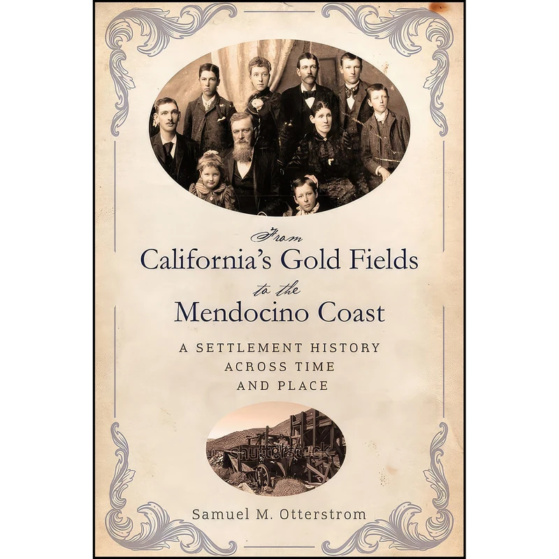کتاب From California's Gold Fields to the Mendocino Coast اثر Samuel M. Otterstrom انتشارات University of Nevada Press