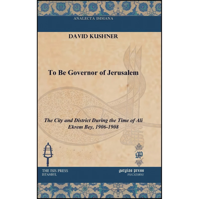 کتاب To Be Governor of Jerusalem To Be Governor of Jerusalem  اثر David Kushner انتشارات Gorgias Pr Llc